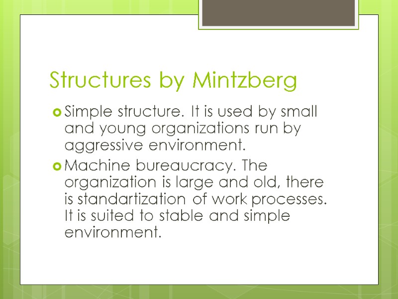 Structures by Mintzberg Simple structure. It is used by small and young organizations run